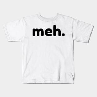 Meh. Funny Sarcastic NSFW Rude Inappropriate Saying Kids T-Shirt